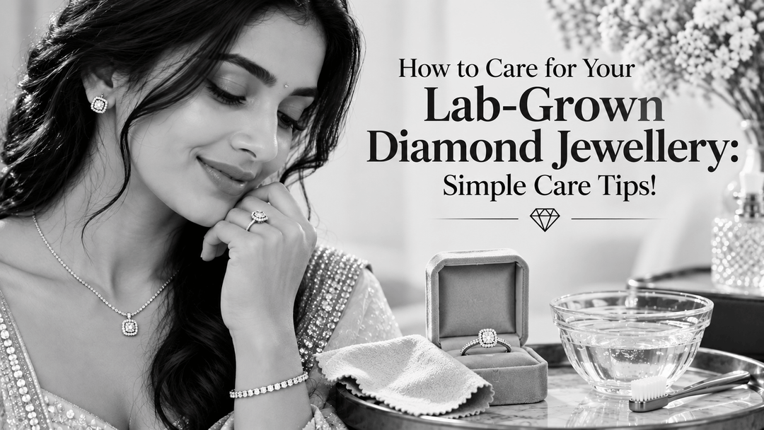 How to Care for Your Lab-Grown Diamond Jewellery: Simple Care Tips!
